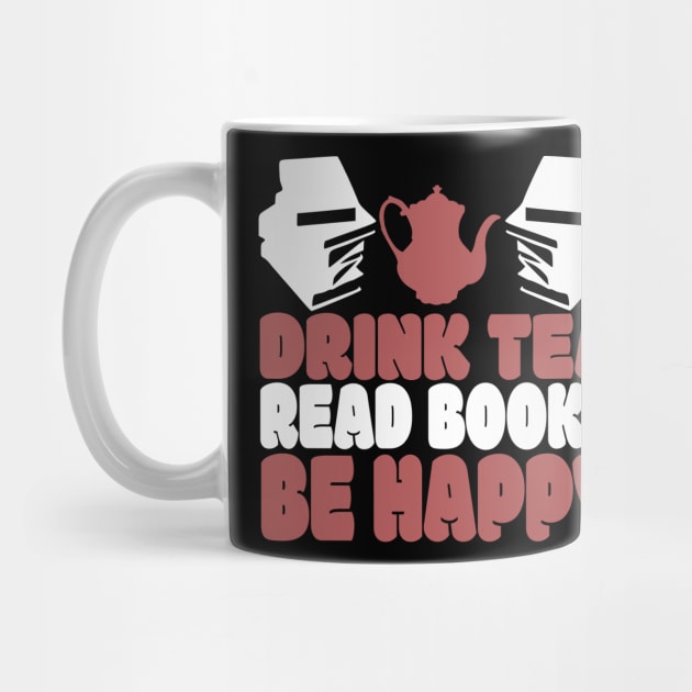 Drink Tea Read Books Be Happy Novelty Tea and Reading by TheLostLatticework